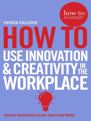 cover image of How to Use Innovation and Creativity in the Workplace